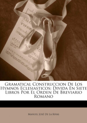 Libro Gramatical Construccion De Los Hymnos Eclesiasticos <span> Manuel José De La Rivas </span> - KusiBooks