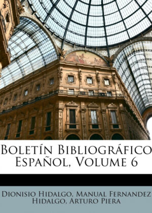 Libro Boletín Bibliográfico Español, Volume 6 <span> Dionisio Hidalgo/Manual Fernandez Hidalgo/Arturo Piera </span> - KusiBooks