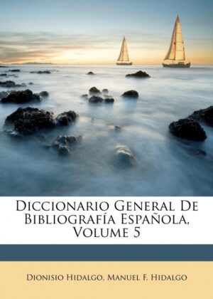 Libro Diccionario General De Bibliografía Española, Volume 5 <span> Dionisio Hidalgo/Manuel F. Hidalgo </span> - KusiBooks