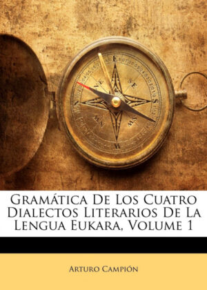 Libro Gramática De Los Cuatro Dialectos Literarios De La Lengua Eukara, Volume 1 <span> Arturo Campion </span> - KusiBooks