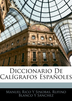 Libro Diccionario De Calígrafos Españoles <span> Manuel Rico Y Sinobas/Rufino Blanco y Sánchez </span> - KusiBooks