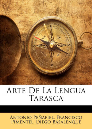 Libro Arte De La Lengua Tarasca <span> Antonio Peñafiel/Francisco Pimentel/Diego Basalenque </span> - KusiBooks
