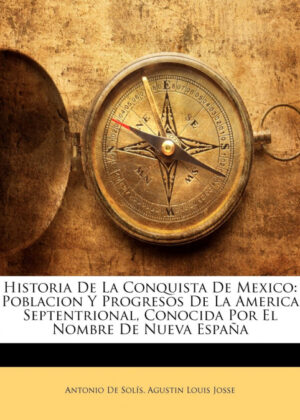 Libro Historia De La Conquista De Mexico <span> Antonio De Solis/Agustin Louis Josse </span> - KusiBooks