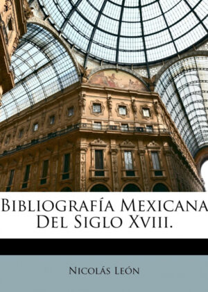 Libro Bibliografía Mexicana Del Siglo Xviii. <span> Nicolas Leon </span> - KusiBooks