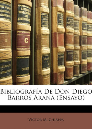 Libro Bibliografía De Don Diego Barros Arana<span> Victor M. Chiappa </span> - KusiBooks