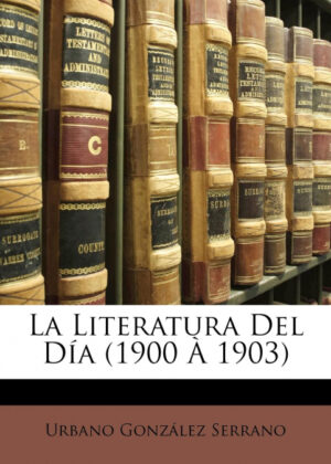 Libro La Literatura Del Día<span> Urbano González Serrano </span> - KusiBooks
