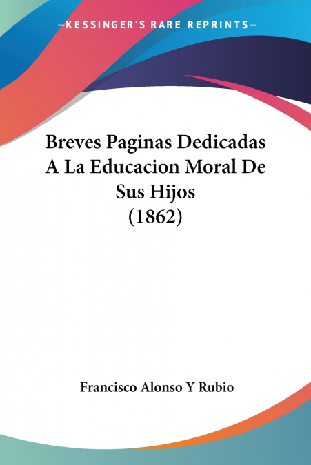 Breves Paginas Dedicadas A La Educacion Moral De Sus Hijos (1862) 1 Libro Breves Paginas Dedicadas A La Educacion Moral De Sus Hijos - KusiBooks