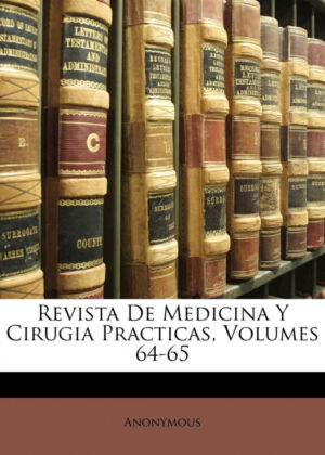 Libro Revista De Medicina Y Cirugia Practicas, Volumes 64-65 <span> Anonymous </span> - KusiBooks