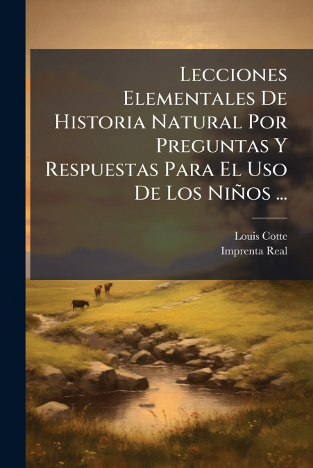 Lecciones Elementales De Historia Natural Por Preguntas Y Respuestas Para El Uso De Los Niños ... 1 Libro Lecciones Elementales De Historia Natural Por Preguntas Y Respuestas Para El Uso De Los Niños ... - KusiBooks