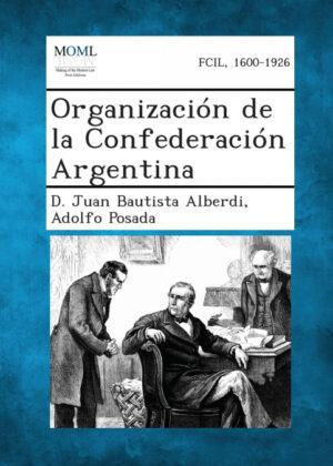 Libro Organizacion de La Confederacion Argentina <span> D. Juan Bautista Alberdi/Adolfo Posada </span> - KusiBooks