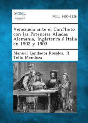 Libro Venezuela Ante El Conflicto Con Las Potencias Aliadas Alemania, Inglaterra E Italia En 1902 y 1903 <span> Manuel Landaeta Rosales/R. Tello Mendoza </span> - KusiBooks