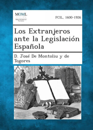 Libro Los Extranjeros Ante La Legislacion Espanola <span> D. Jose De Montoliu y. De Togores </span> - KusiBooks