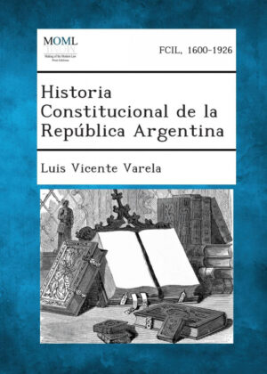 Libro Historia Constitucional de La Republica Argentina <span> Luis Vicente Varela </span> - KusiBooks