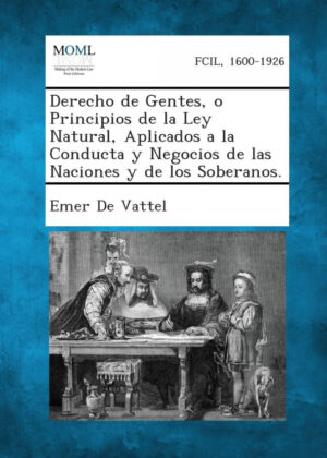 Libro Derecho de Gentes, O Principios de La Ley Natural, Aplicados a la Conducta y Negocios de Las Naciones y de Los Soberanos. <span> Emer de Vattel </span> - KusiBooks