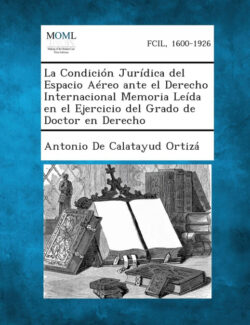Libro La Condicion Juridica del Espacio Aereo Ante El Derecho Internacional Memoria Leida En El Ejercicio del Grado de Doctor En Derecho  Antonio De Calatayud Ortiza  - KusiBooks