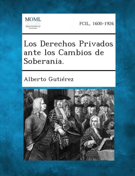Los Derechos Privados Ante Los Cambios de Soberania. <span> Alberto Gutierez </span> 1 Los Derechos Privados Ante Los Cambios de Soberania. <span> Alberto Gutierez </span>