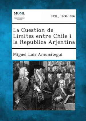 Libro La Cuestion de Limites Entre Chile I La Republica Arjentina <span> Miguel Luis Amunátegui </span> - KusiBooks