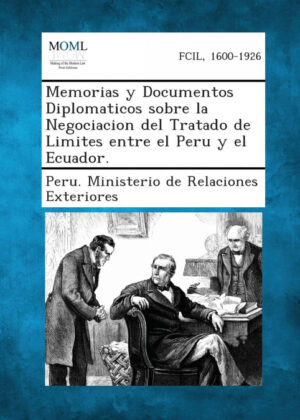 Libro Memorias y Documentos Diplomaticos Sobre La Negociacion del Tratado de Limites Entre El Peru y El Ecuador. <span> </span> - KusiBooks