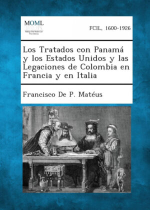 Libro Los Tratados Con Panama y Los Estados Unidos y Las Legaciones de Colombia En Francia y En Italia <span> Francisco De P. Mateus </span> - KusiBooks