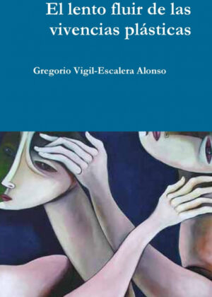 Libro El lento fluir de las vivencias plásticas <span> Gregorio Vigil-Escalera Alonso </span> - KusiBooks