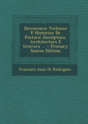 Libro Diccionario Technico E Historico de Pintura <span> Francisco Assis De Rodrigues </span> - KusiBooks