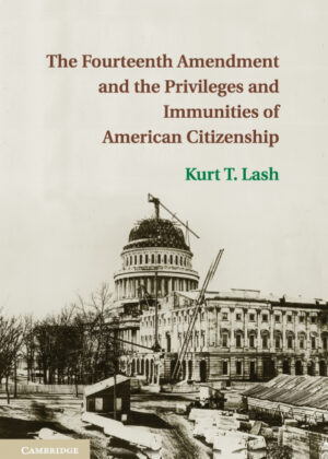 Libro The Fourteenth Amendment and the Privileges and Immunities of American Citizenship <span> Kurt T. Lash </span> - KusiBooks