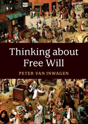 Thinking about Free Will <span> Peter Van Inwagen </span>