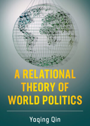Libro A Relational Theory of World Politics <span> Yaqing Qin </span> - KusiBooks