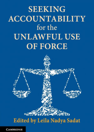 Seeking Accountability for the Unlawful Use of Force <span> Leila Nadya Sadat </span>