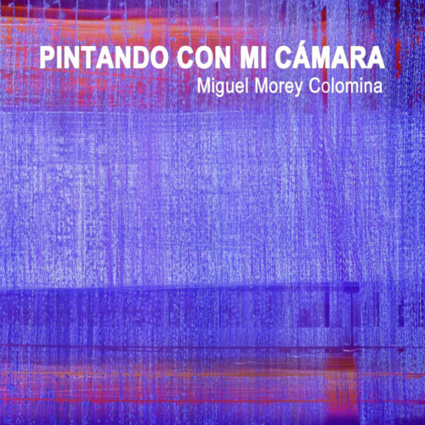 Pintando con mi cmara <span> Miguel Morey Colomina </span>