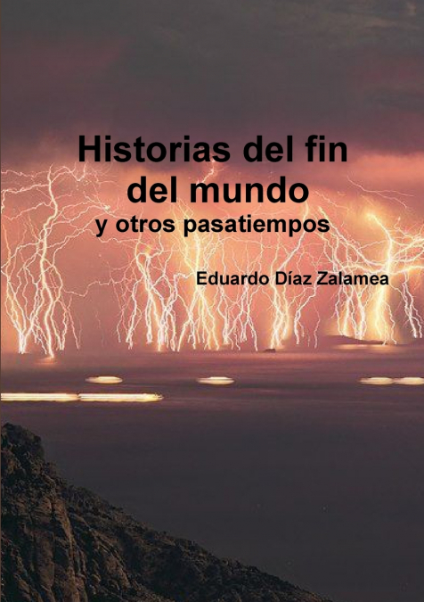 Historias del fin del mundo y otros pasatiempos <span> Eduardo Diaz Zalamea </span> 1 Libro Historias del fin del mundo y otros pasatiempos Eduardo Diaz Zalamea - KusiBooks