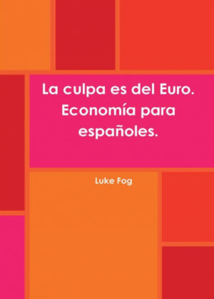 Libro La culpa es del Euro. Economía para españoles. <span> Luke Fog </span> - KusiBooks
