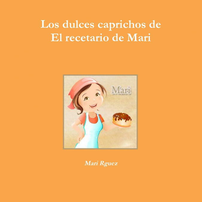 Los dulces caprichos de El recetario de Mari <span> Mari Rguez </span> 1 Libro Los dulces caprichos de El recetario de Mari Mari Rguez - KusiBooks