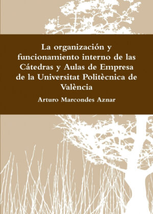 Libro La organización y funcionamiento interno de las Cátedras y Aulas de Empresa de la Universitat Politècnica de València <span> Arturo Marcondes Aznar </span> - KusiBooks