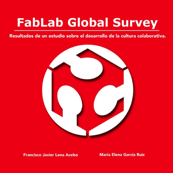 FabLab Global Survey. Resultados de un estudio sobre el desarrollo de la cultura colaborativa. <span> Francisco Javier Lena Acebo/María Elena García Ruiz </span>