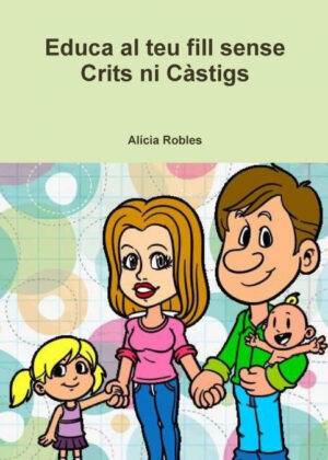 Educa al teu fill sense Crits ni CÁ stigs <span> Alícia Robles </span>