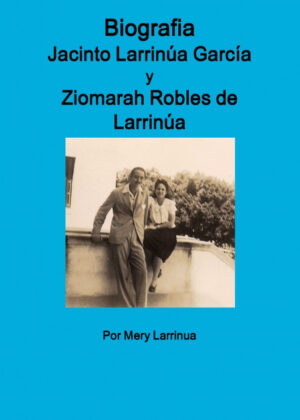 Biografia de Jacinto Larrinua y Garcia / Ziomarah Robles de Larrinua <span> Mery Larrinua </span>