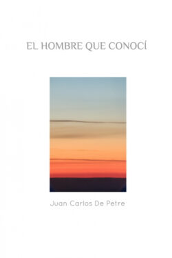 Libro El Hombre Que Conocí  Juan Carlos De Petre  - KusiBooks