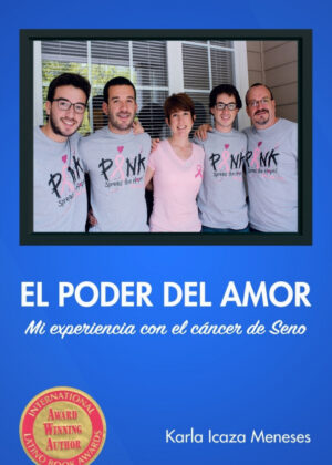 El Poder del amor Mi experiencia con el c?ncer de seno <span> Karla Icaza Meneses </span>