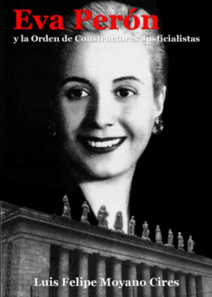 Libro Eva Perón y la Orden de Constructores Justicialistas <span> Luis Felipe Moyano Cires </span> - KusiBooks