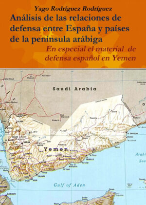 Libro Relaciones de defensa entre España y países de la península arábiga. En especial el conflicto de Yemen <span> Yago Rodríguez Rodríguez </span> - KusiBooks