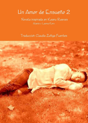 Libro Un Amor de Ensueño 2 Novela inspirada en Keanu Reeves <span> Ala Traducción Claudia Zuñiga Fuentes </span> - KusiBooks