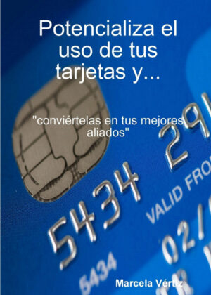 Libro Potencializa el uso de tus tarjetas y... "conviértelas en tus mejores aliados" <span> Marcela Vertiz </span> - KusiBooks