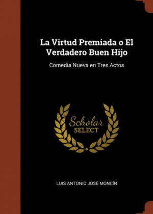 Libro La Virtud Premiada o El Verdadero Buen Hijo <span> Luis Antonio José Moncín </span> - KusiBooks