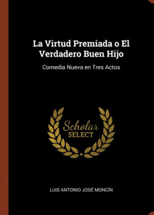 Libro La Virtud Premiada o El Verdadero Buen Hijo <span> Luis Antonio José Moncín </span> - KusiBooks