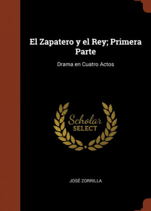 Libro El Zapatero y el Rey; Primera Parte <span> Jose Zorrilla </span> - KusiBooks