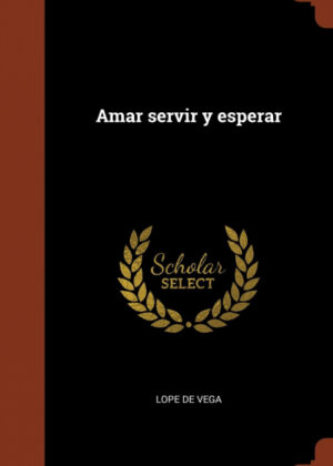 Libro Amar servir y esperar <span> Lope de Vega </span> - KusiBooks
