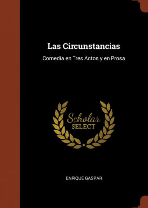 Las Circunstancias <span> Enrique Gaspar </span>