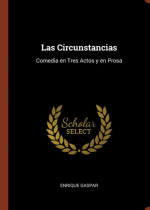 Las Circunstancias <span> Enrique Gaspar </span>