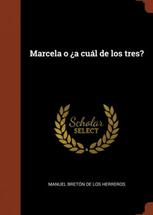 Libro Marcela o ¿a cuál de los tres? <span> Manuel Breton de los Herreros </span> - KusiBooks
